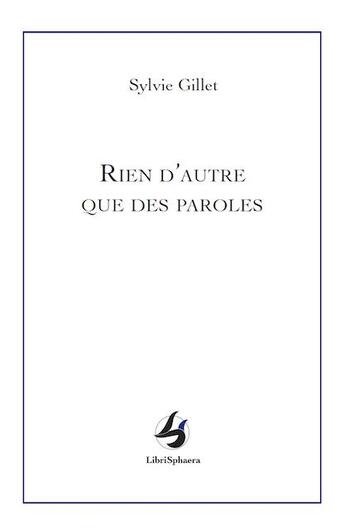 Couverture du livre « Rien d'autre que des paroles » de Sylvie Gillet aux éditions Librisphaera