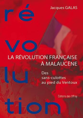 Couverture du livre « La Révolution française à Malaucène : des sans culottes au pied du Ventoux » de Jacques Galas aux éditions Editions Des Offray