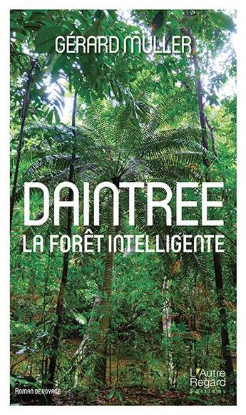 Couverture du livre « Daintrée ; la forêt intelligente » de Gerard Muller aux éditions L'autre Regard