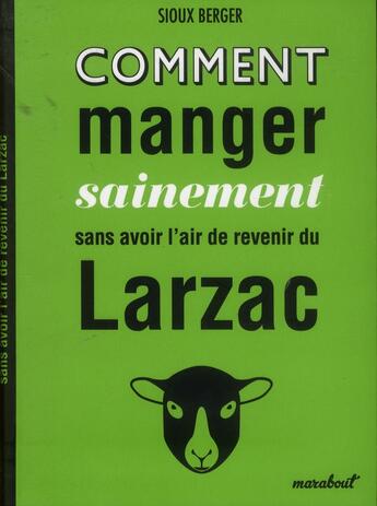 Couverture du livre « Comment manger sainement sans avoir lair de revenir du Larzac » de Sioux Berger aux éditions Marabout