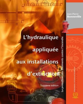 Couverture du livre « L'hydraulique appliquée aux installations d'extinction la protection des bâtiments contre l'incendie » de Jean-Pierre Bonneville aux éditions Ecole Polytechnique De Montreal