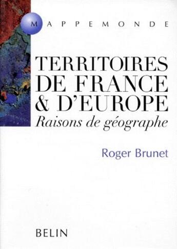 Couverture du livre « Territoires de France et d'Europe ; raisons de géographe » de Roger Brunet aux éditions Belin