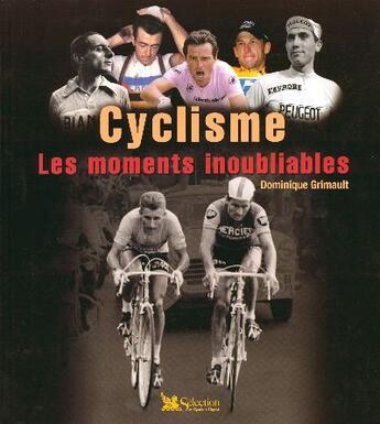 Couverture du livre « Cyclisme, les moments inoubliables » de Dominique Grimault aux éditions Selection Du Reader's Digest