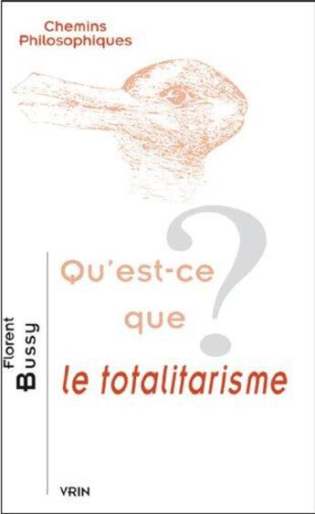 Couverture du livre « Qu'est-ce que le totalitarisme ? » de Florent Bussy aux éditions Vrin