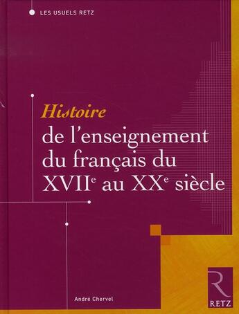 Couverture du livre « Histoire de l'enseignement du français du XVIIe au XXe siècle » de Chervel/Andre aux éditions Retz