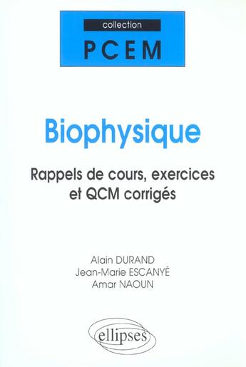 Couverture du livre « Biophysique, rappels de cours, exercices et QCM corrigés » de Alain Durand et Escanye et Naoun aux éditions Ellipses