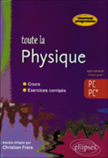 Couverture du livre « TOUTE LA PHYSIQUE ; PC, PC* » de Frere aux éditions Ellipses