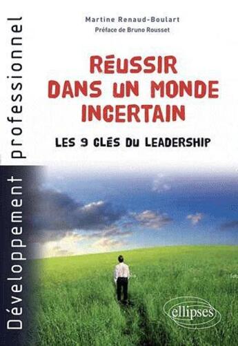 Couverture du livre « Reussir dans un monde incertain. les 9 cles du leadership » de Renaud-Boulart M. aux éditions Ellipses