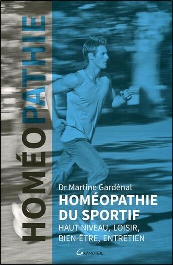 Couverture du livre « Homéopathie du sportif ; haut niveau, loisir, bien-être, entretien » de Martine Gardenal aux éditions Grancher