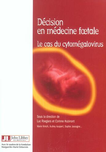 Couverture du livre « Decision en medecine foetale-le cas du cytomegalovirus » de Luc Roegiers aux éditions John Libbey