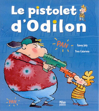 Couverture du livre « Le Pistolet D'Odilon » de Fanny Joly et Yves Calarnou aux éditions Milan