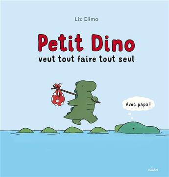 Couverture du livre « Petit dino veut tout faire tout seul » de Liz Climo aux éditions Milan