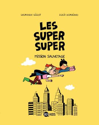 Couverture du livre « Les Super Super Tome 2 : mission sauvetage » de Laurence Gillot et Lucie Durbiano aux éditions Bd Kids