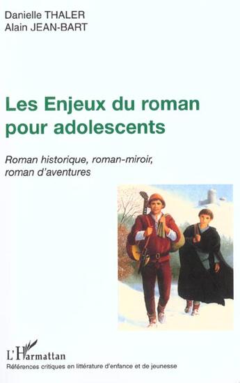 Couverture du livre « LES ENJEUX DU ROMAN POUR ADOLESCENTS : Roman historique, roman-miroir, roman d'aventures » de Jean-Bart Alain et Danielle Thaler aux éditions L'harmattan