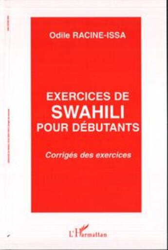 Couverture du livre « Exercices de swahili pour debutants - corriges des exercices » de Odile Racine-Issa aux éditions L'harmattan