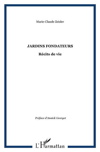 Couverture du livre « Jardins fondateurs : Récits de vie » de Marie-Claude Zeisler aux éditions L'harmattan