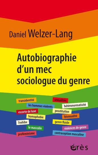 Couverture du livre « Autobiograpghie d'un mec sociologue du genre : retour sur 35 ans de recherches critiques » de Welzer-Lang Daniel aux éditions Eres