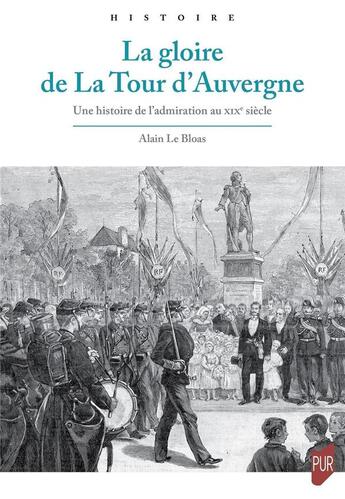 Couverture du livre « La gloire de La Tour d'Auvergne : une histoire de l'admiration au XIXe siècle » de Alain Le Bloas aux éditions Pu De Rennes