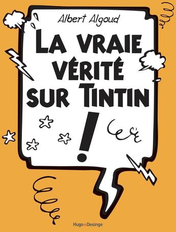 Couverture du livre « La vraie vérité sur Tintin » de Albert Algoud aux éditions Desinge Hugo Cie