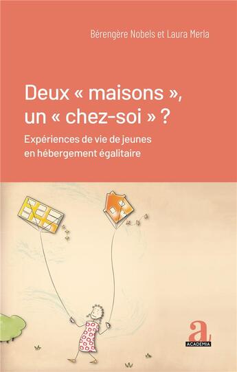 Couverture du livre « Deux maisons, un chez-soi ? expériences de vie de jeunes en hébergement égalitaire » de Laura Merla et Berengere Nobels aux éditions Academia