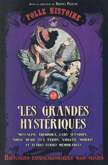 Couverture du livre « Folle histoire Tome 2 ; les grandes hystériques » de Bruno Fuligni aux éditions Prisma