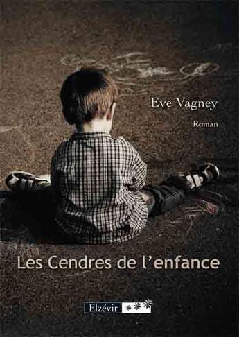 Couverture du livre « Les cendres de l'enfance » de Eve Vagney aux éditions Elzevir