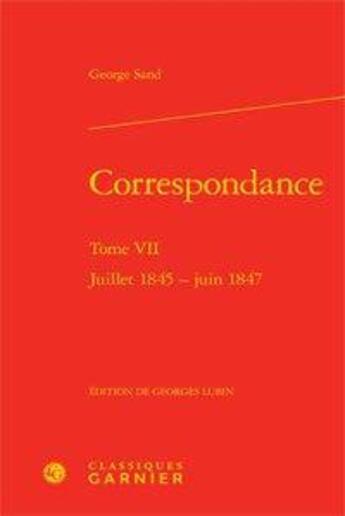 Couverture du livre « Correspondance t.7 ; juillet 1845-juin 1847 » de George Sand aux éditions Classiques Garnier