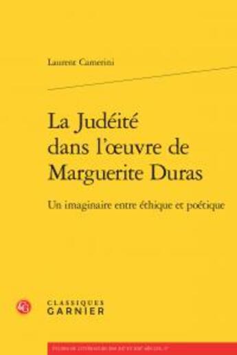 Couverture du livre « La judéité dans l'oeuvre de Marguerite Duras ; un imaginaire entre éthique et poétique » de Laurent Camerini aux éditions Classiques Garnier