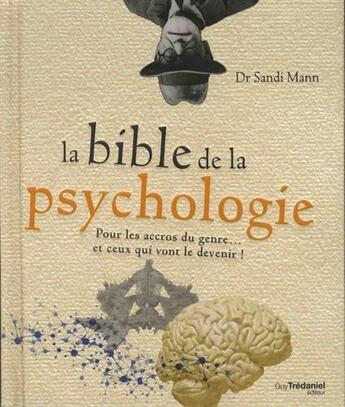 Couverture du livre « La bible de la psychologie ; pour les accrocs du genre...et ceux qui vont le devenir ! » de Sandi Mann aux éditions Guy Trédaniel