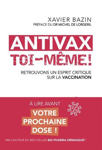 Couverture du livre « Antivax toi-meme ! retrouvons un esprit critique sur la vaccination » de Xavier Bazin aux éditions Guy Trédaniel