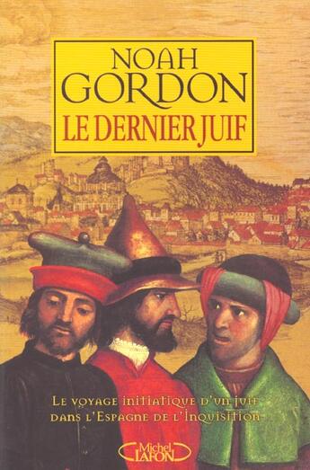 Couverture du livre « Le dernier juif - le voyage initiatique d'un juif dans l'espagne de l'inquisition » de Noah Gordon aux éditions Michel Lafon