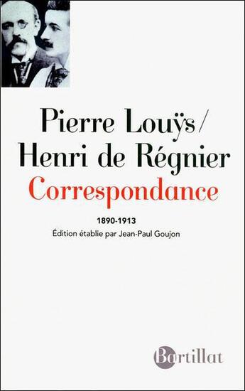 Couverture du livre « Correspondance ; 1890-1913 » de Pierre Louys et Henri De Regnier aux éditions Bartillat