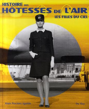 Couverture du livre « Histoire des hôtesses de l'air ; les filles du ciel » de Alain Pluckers Ugalde aux éditions Du May