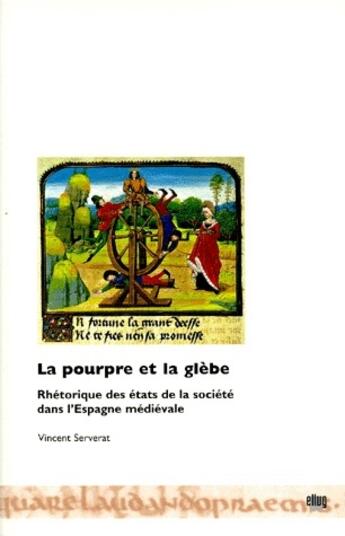 Couverture du livre « La pourpre et la glèbe : rhétorique des états de la société dans l'Espagne médiévale » de Vincent Serverat aux éditions Uga Éditions