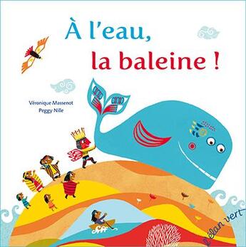 Couverture du livre « À l'eau la baleine » de Veronique Massenot et Nille Peggy aux éditions Elan Vert