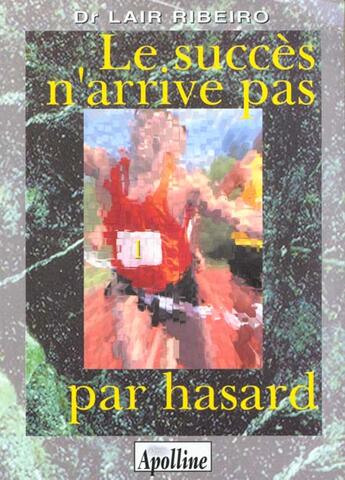 Couverture du livre « Le succes n'arrive pas par hasard » de Lair Ribiero aux éditions Apolline