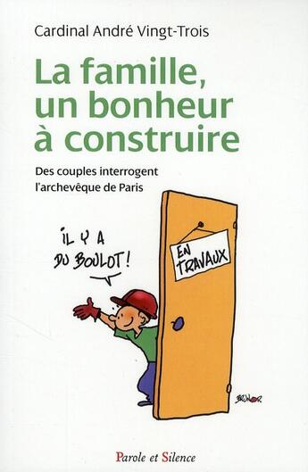 Couverture du livre « La famille un bonheur à construire ; des couples interrogent l'archevêque de Paris » de Cardinal Andre Ving-Trois aux éditions Parole Et Silence