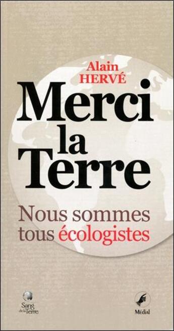 Couverture du livre « Merci la terre ; nous sommes tous écologistes » de Alain Herve aux éditions Sang De La Terre