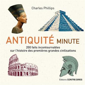 Couverture du livre « Antiquité minute ; 200 faits incontournables sur l'histoire des premières grandes civilisations » de Charles Phillips aux éditions Contre-dires