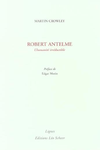 Couverture du livre « Robert antelme, l'humanite irreductible » de Martin Crowley aux éditions Leo Scheer