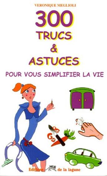 Couverture du livre « 300 Trucs Et Astuces Pour Simplifier La Vie » de Veronique Meglioli aux éditions Lagune