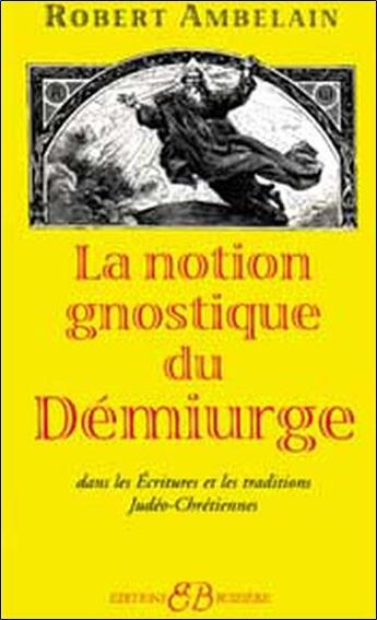 Couverture du livre « La notion gnostique de démiurge » de Robert Ambelain aux éditions Bussiere