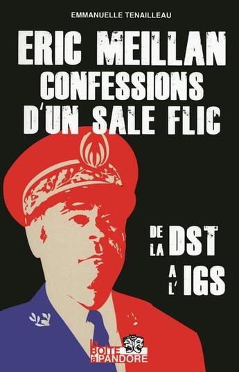 Couverture du livre « Confessions d'un sale flic ; de la DST à l'IGS » de Eric Meillan et Emmanuelle Tenailleau aux éditions La Boite A Pandore