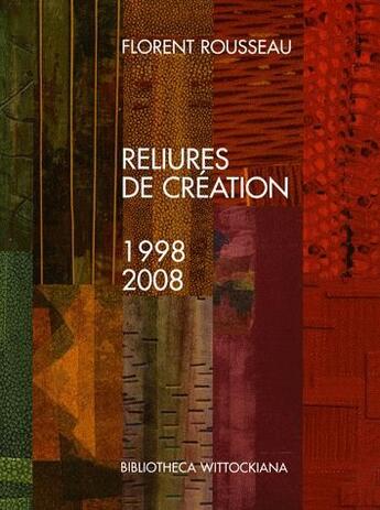 Couverture du livre « Reliures de création 1998-2008 » de Florent Rousseau aux éditions Faton