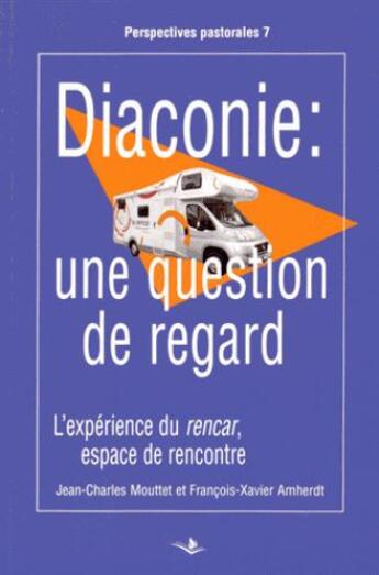 Couverture du livre « La diaconie ; une histoire de regard » de Francois-Xavier Amherdt et Jean-Charles Mouttet aux éditions Saint Augustin