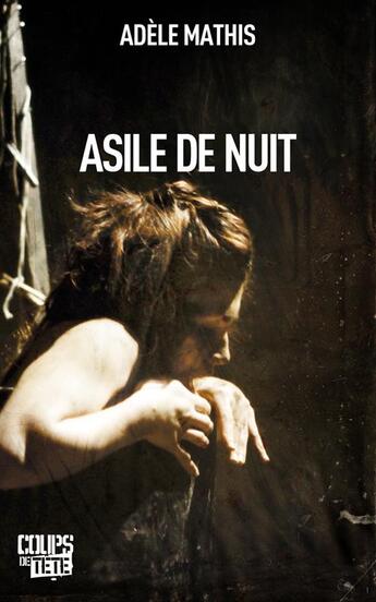 Couverture du livre « Asile de nuit » de Adele Mathis aux éditions Coups De Tete