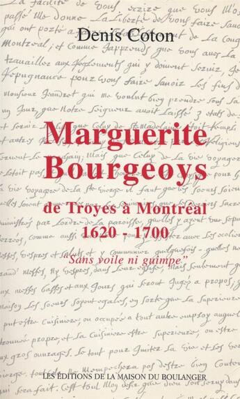 Couverture du livre « Marguerite Bourgeoys : sans voile ni guimpe » de Denis Coton aux éditions La Maison Du Boulanger