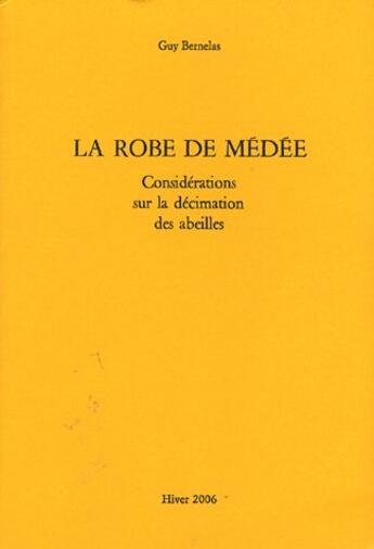 Couverture du livre « La robe de Médée ; considérations sur la décimation des abeilles » de Guy Bernelas aux éditions Guy Bernelas