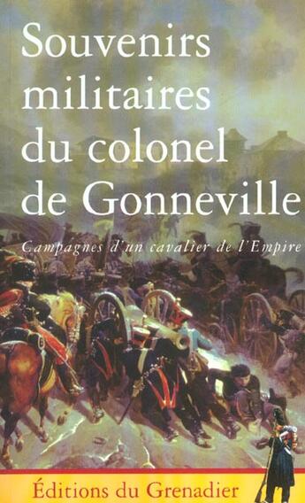 Couverture du livre « Souvenirs militaires du colonel de gonneville - campagnes d'un cavalier de l'empire » de Aymar De Gonneville aux éditions Giovanangeli Artilleur