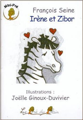 Couverture du livre « Irène et Zibor » de Francois Seine et Joelle Ginoux-Duvivier aux éditions Le Pre Du Plain